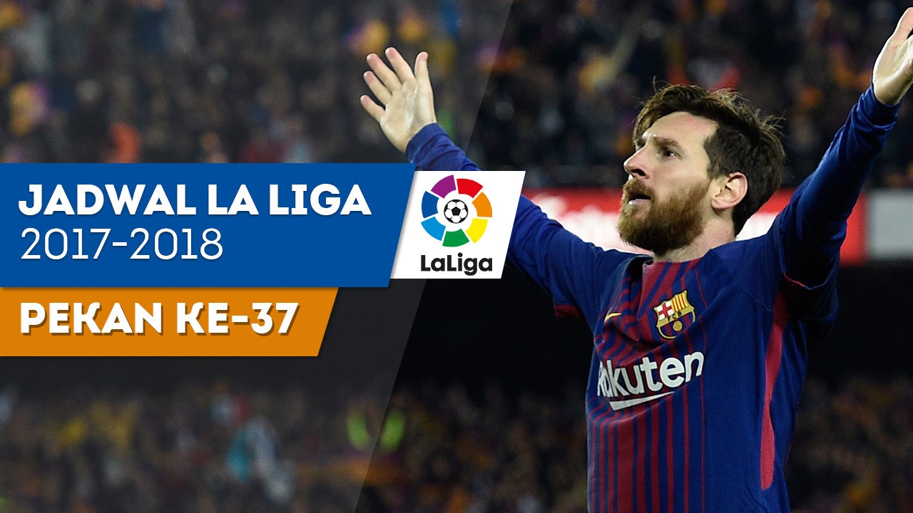 Streaming Jadwal La Liga Pekan ke-37, Barcelona Bertandang ...
