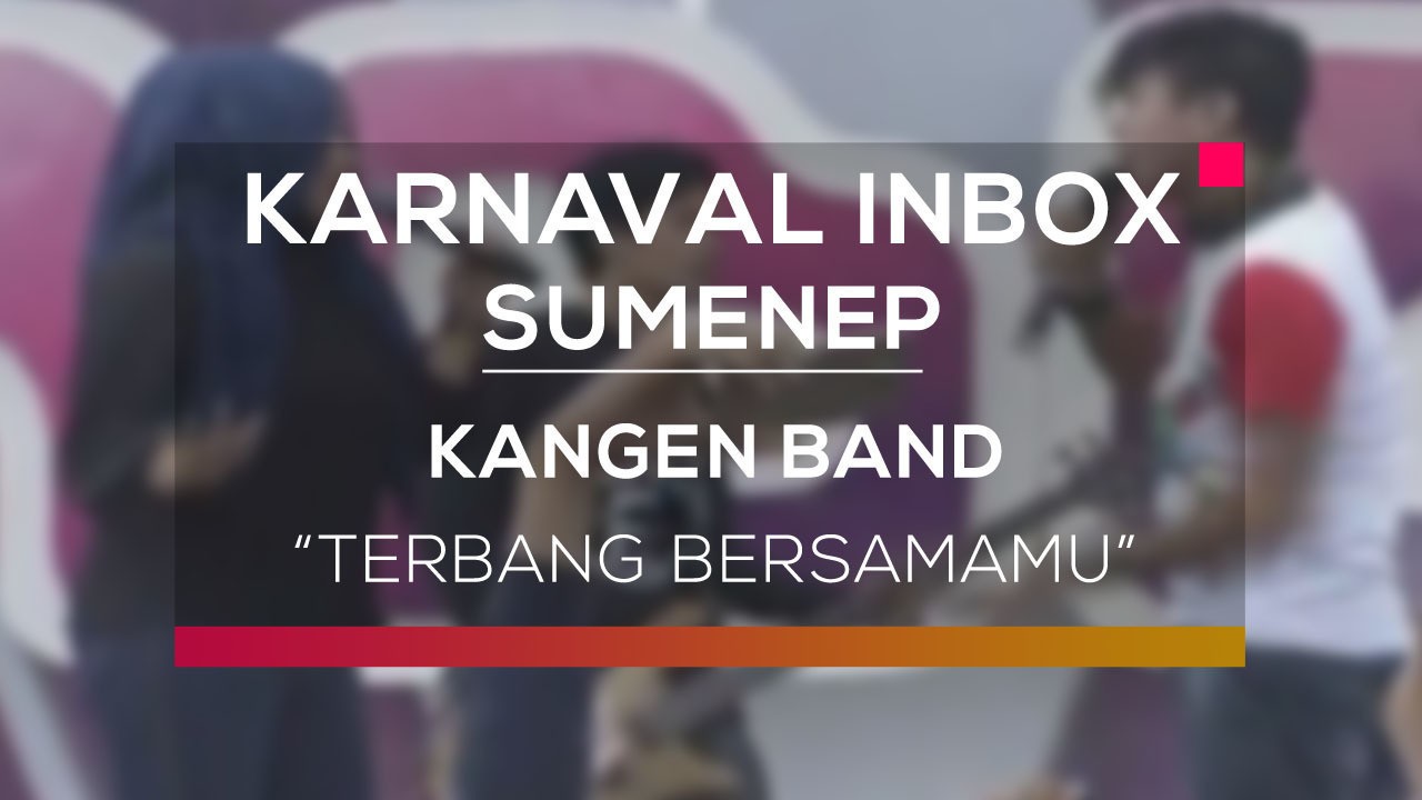 Streaming Kangen Band Terbang Bersamamu Karnaval Inbox Sumenep Vidio Terbang bersamaku mp3 dapat kamu download secara gratis di lagu.untuk melihat detail lagu download lagu kangen band terbang bersamaku klik salah satu judul yang cocok,kemudian untuk link. kangen band terbang bersamamu karnaval inbox sumenep