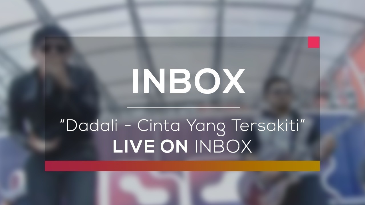 Dadali Cinta Yang Tersakiti Live On Inbox Vidio Com