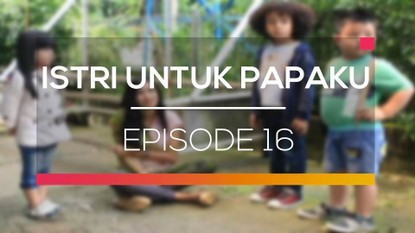Nonton Sinetron Istri Untuk Papaku Episode 16 Vidio Com