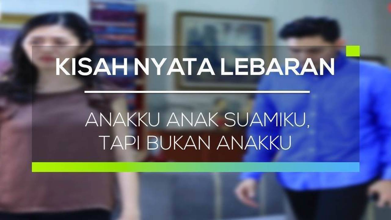 Kisah Nyata Lebaran Anakku Anak Suamiku Tapi Bukan Anakku Vidio