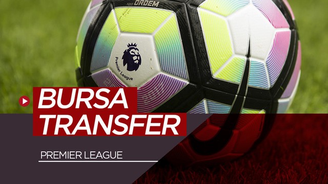 1698806 Bursa Transfer Pemain Terkini Premier League