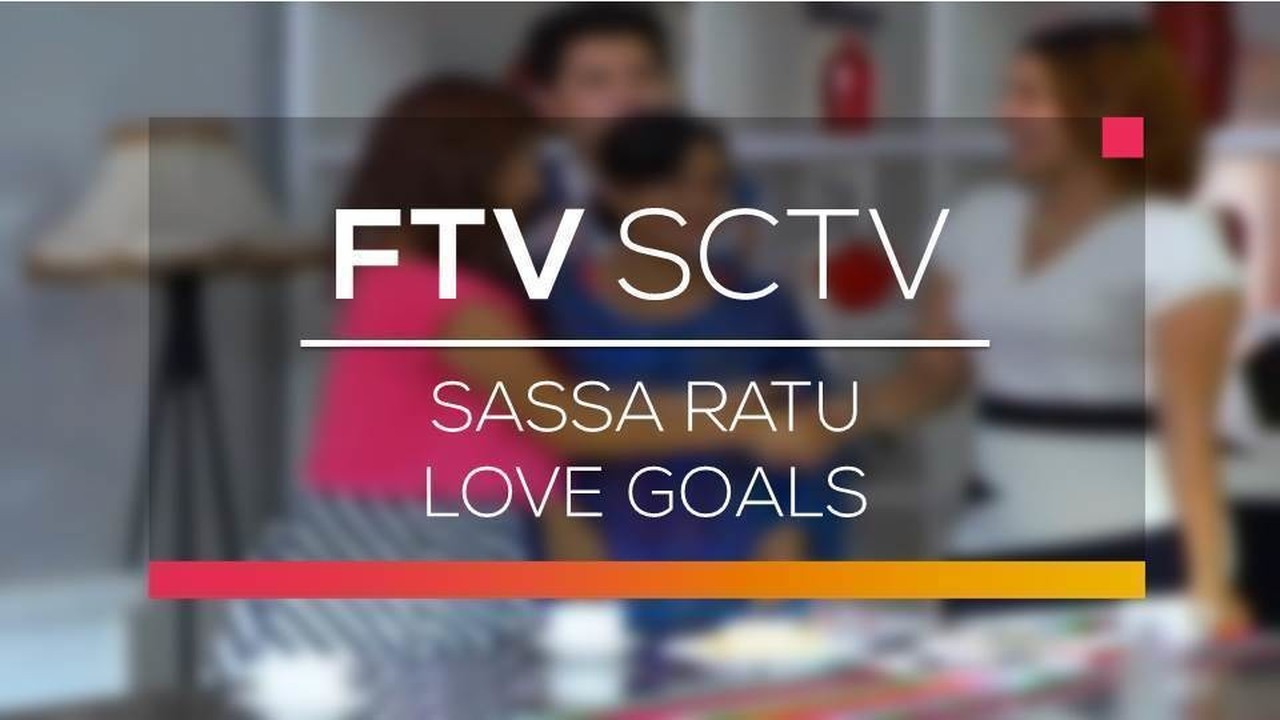 Streaming FTV SCTV - Sassa Ratu Love Goals | Vidio