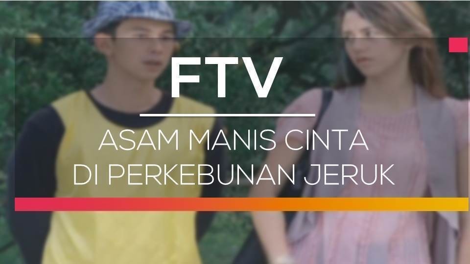 Nonton Ftv Sctv Asam Manis Cinta Di Perkebunan Cinta Vidio