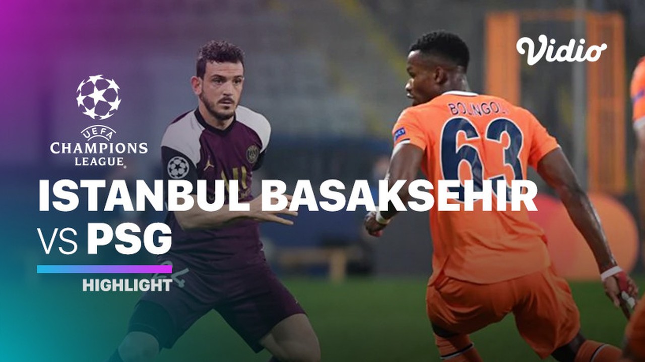 Streaming Highlight Istanbul Basaksehir Vs Psg I Uefa Champions League 2020 2021 Vidio Com