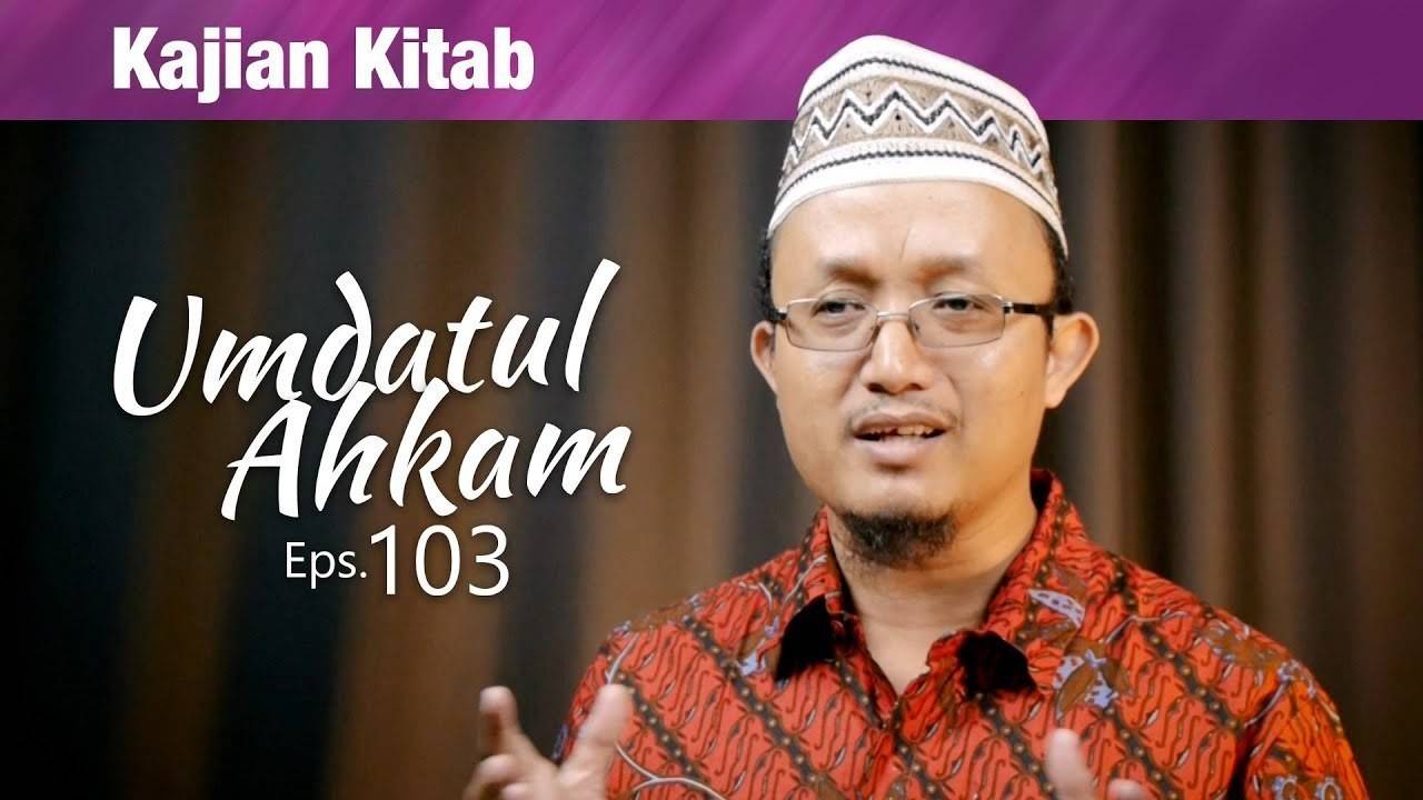 Streaming Kajian Kitab Umdatul Ahkam , Episode 103 Ustadz Aris