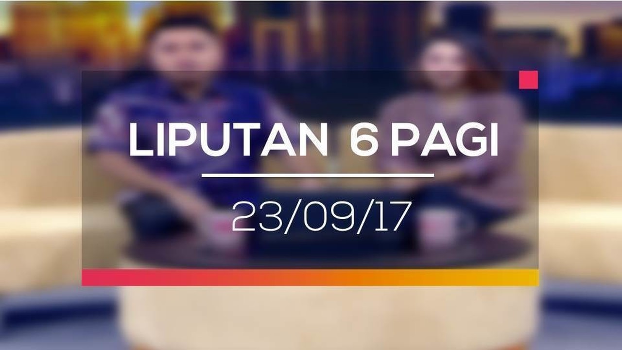 Streaming Liputan 6 Pagi - 23/09/17 - Vidio.com