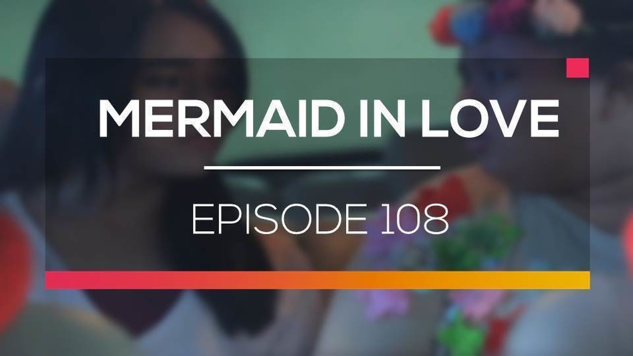 Nonton Sinetron Mermaid In Love Episode 108 Vidio