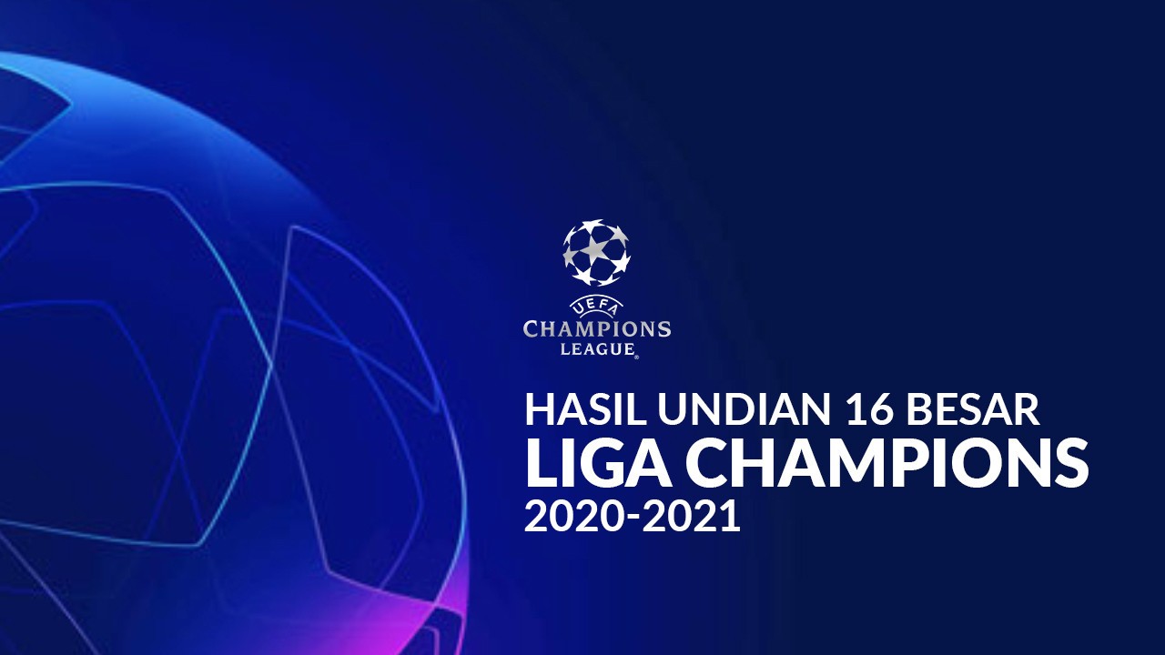 Streaming Hasil Undian 16 Besar Liga Champions 2020-2021 ...