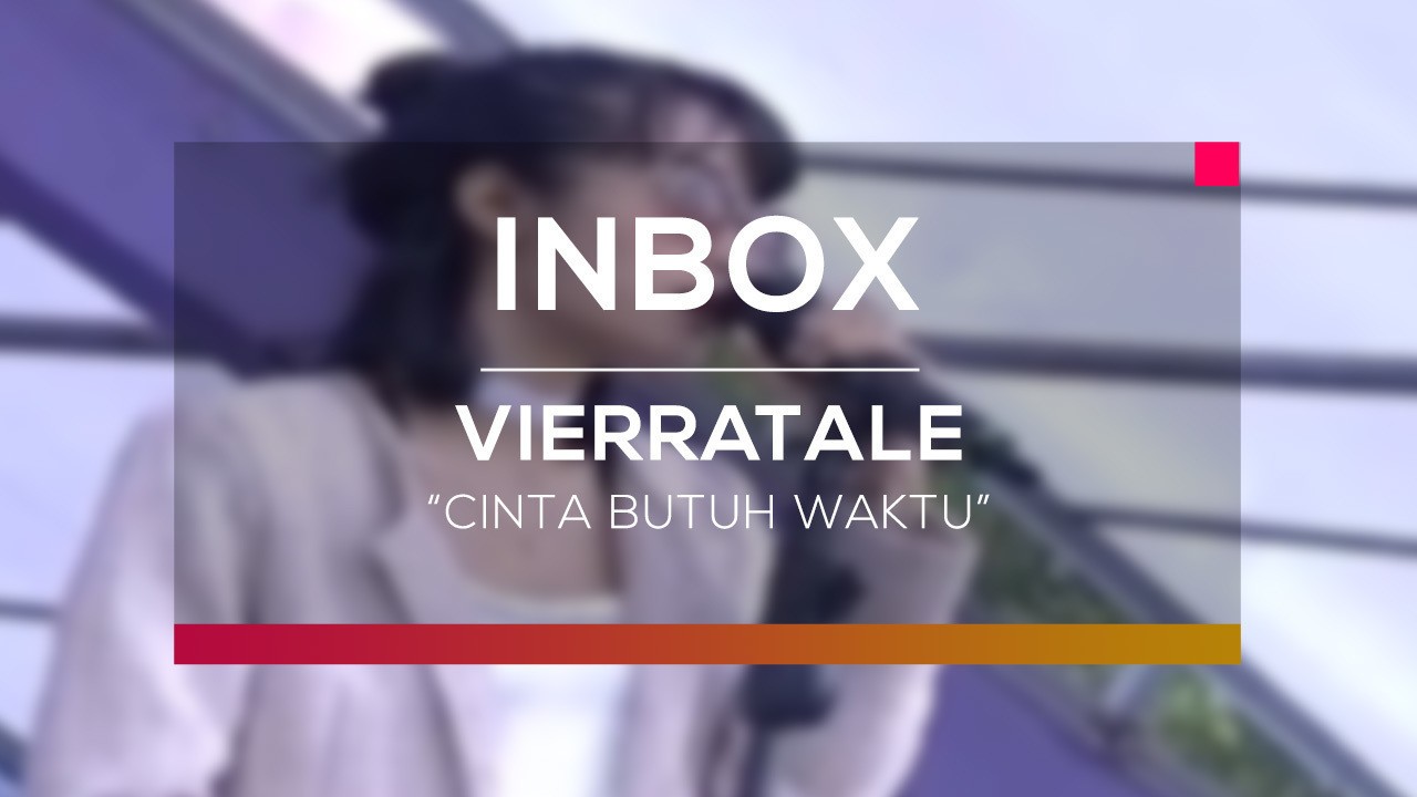 Streaming Vierratale Cinta Butuh Waktu Live On Inbox Vidio Com