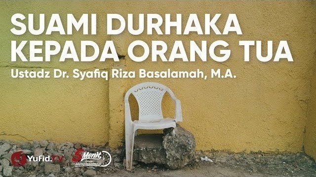 Streaming Suami Durhaka Kepada Orang Tua Ustadz Syafiq Riza Basalamah Vidio