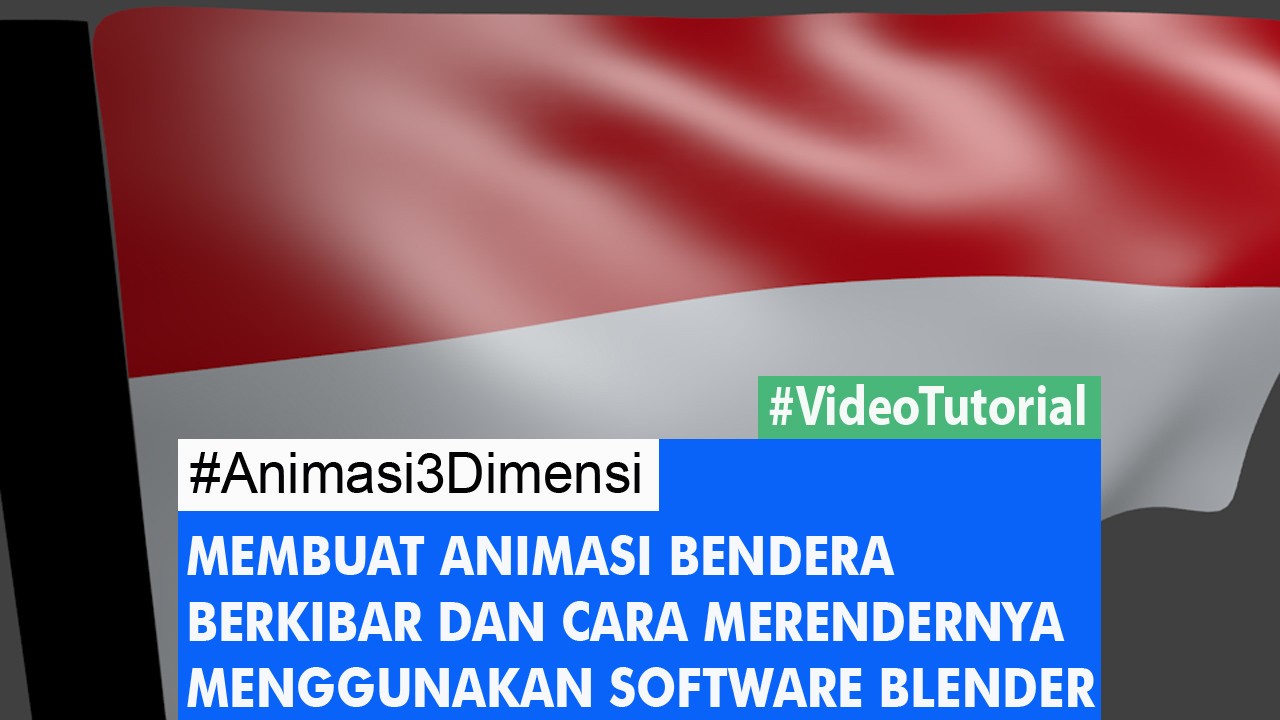 Video Tutorial Animasi Bendera Berkibar Serta Cara Merendernya Menggunakan Blender Bukan Perabotan Tapi Software