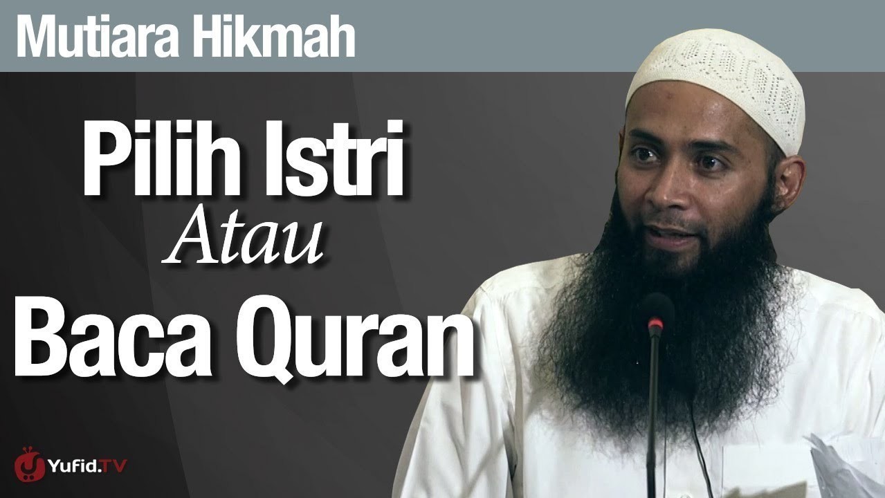 Streaming Mutiara Hikmah Pilih Istri Atau Baca Quran Ustadz Dr Syafiq Riza Basalamah Ma Vidio