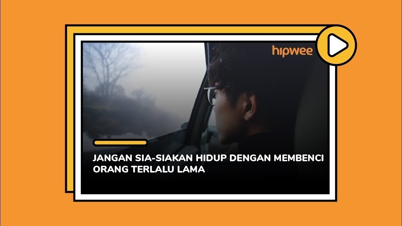 Streaming Jangan Sia-siakan Hidupmu dengan Membenci Orang Terlalu Lama