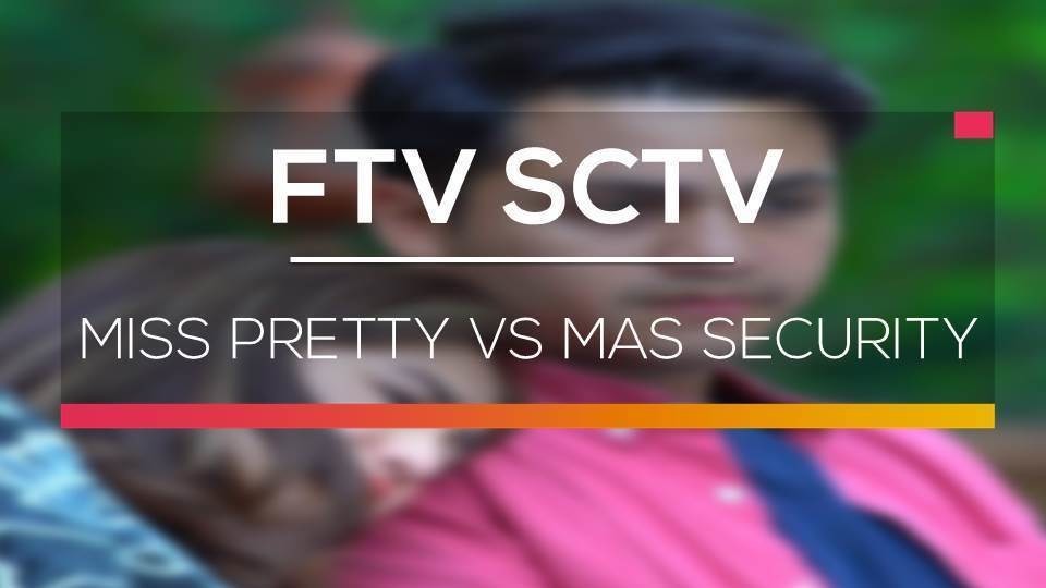 Nonton Ftv Sctv Miss Pretty Vs Mas Security Vidio Com