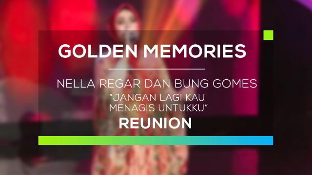 Streaming Nella Regar Dan Bung Gomes Jangan Lagi Kau Menangis Untukku Gomes Reunion Vidio Com