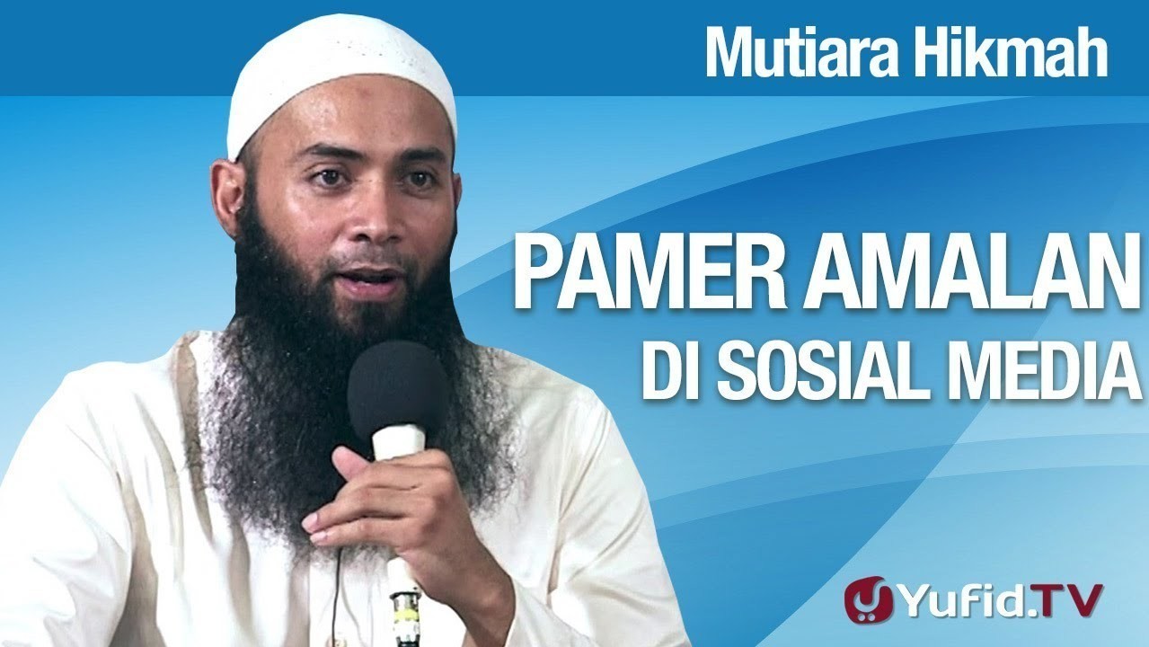 Streaming Mutiara Hikmah Pamer Amalan Di Sosmed Ustadz Dr Syafiq Riza Basalamah Ma Vidio