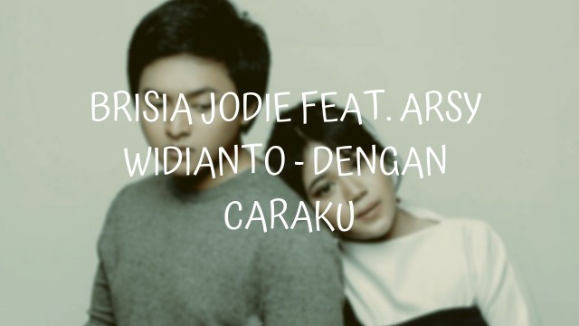 Brisia Jodie Feat Arsy Widianto Dengan Caraku Vidio Com