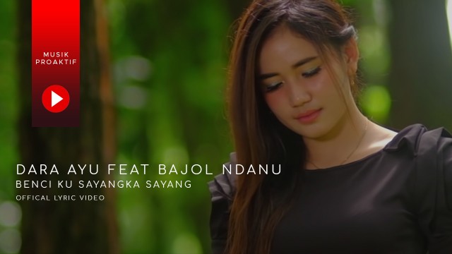 Streaming Dara Ayu Ft Bajol Ndanu Benci Kusangka Sayang Official Lyric Video Vidio