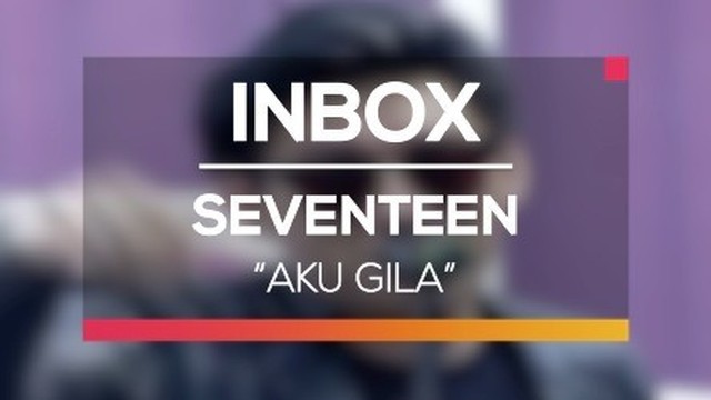 Seventeen Aku Gila Live On Inbox Vidio Com