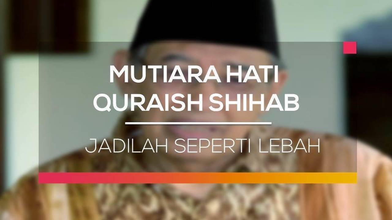 Streaming Mutiara Hati Quraish Shihab Jadilah Seperti Lebah Vidio