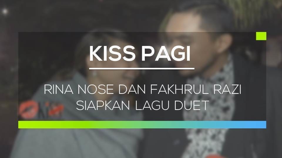 Rina Nose Dan Fakhrul Razi Siapkan Lagu Duet Kiss Pagi Vidio Com vidio com