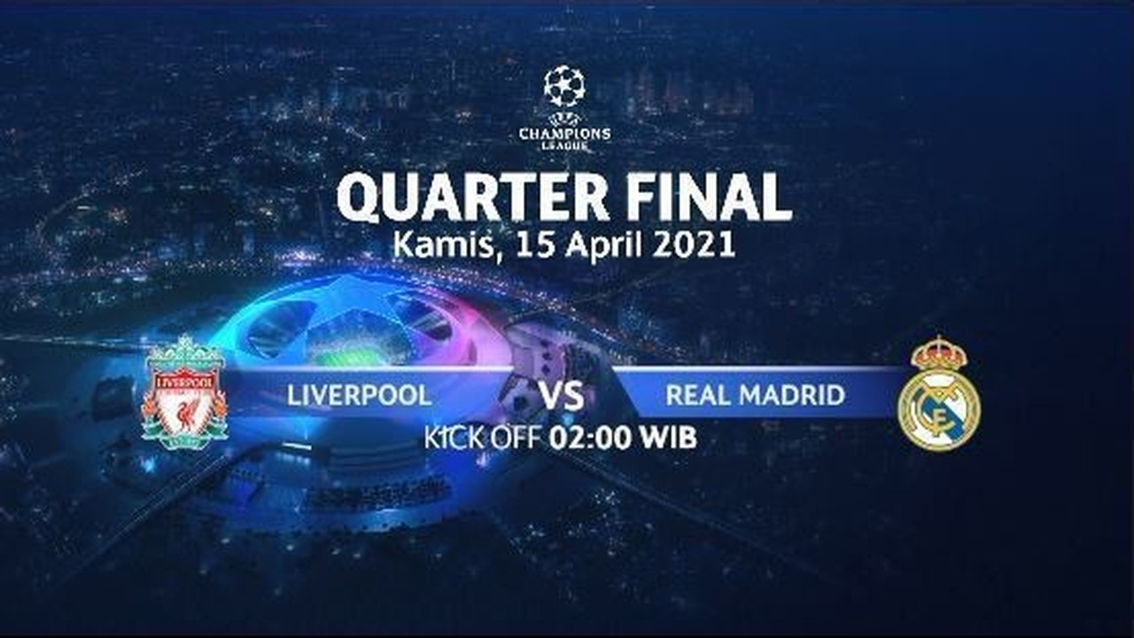 Streaming Liverpool Vs Real Madrid Quarter Final I Uefa Champions League 2020 21 Vidio
