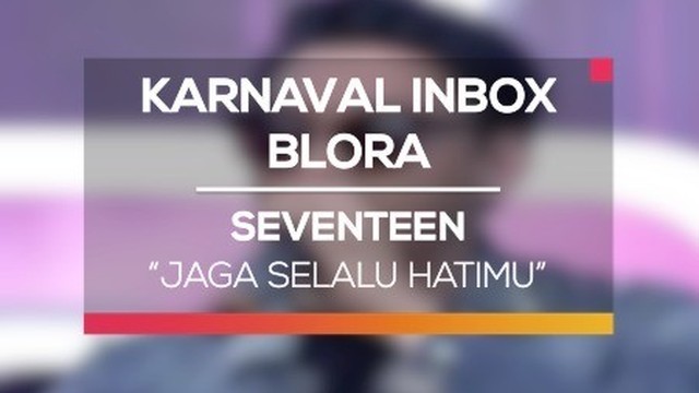 Streaming Seventeen Jaga Selalu Hatimu Karnaval Inbox Blora Vidio Com