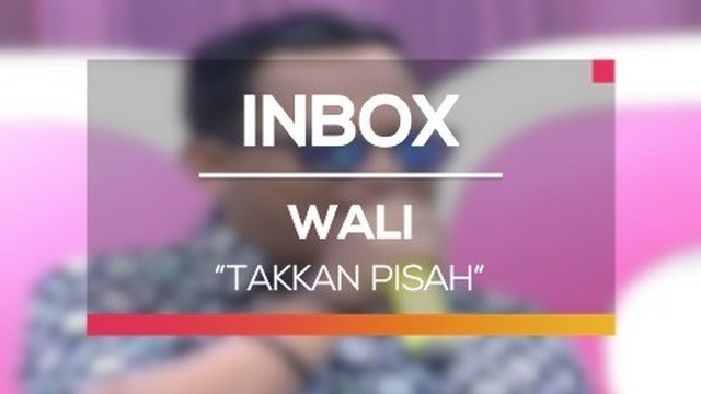 Streaming Wali Takkan Pisah Live On Inbox Vidio Com