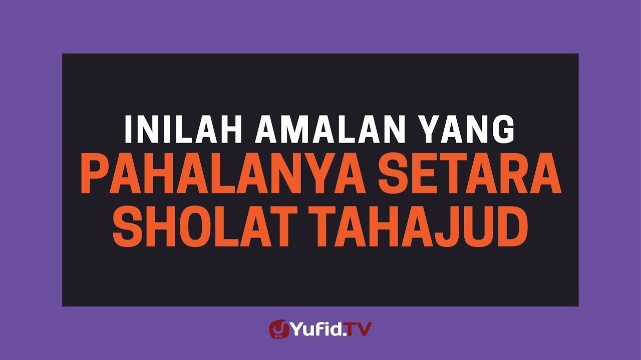 Sholat Tahajud Shalat Tahajud Amalan Yang Pahalanya Setara Sholat Tahajud Poster Dakwah Yufid Tv