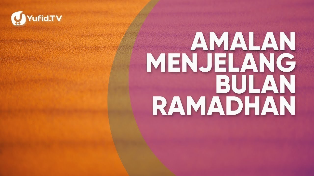 Streaming Menyambut Bulan Ramadhan Amalan Menjelang Ramadhan Poster Dakwah Yufid Tv Vidio