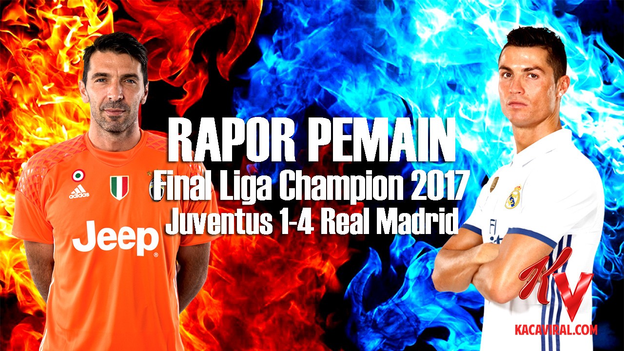 RAPOR PEMAIN Juventus 1 4 Real Madrid Final Liga Champion 2017
