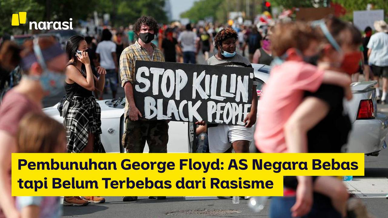 Kasus meninggalnya george floyd yang dibunuh oleh polisi . Pembunuhan George Floyd: AS Negara Bebas tapi Belum Terbebas dari