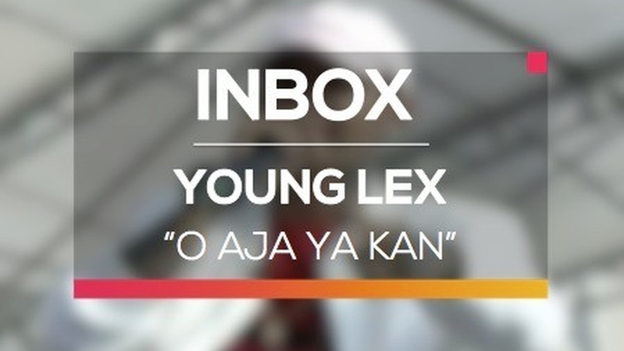 Streaming Young Lex - O Aja Ya Kan (Live on Inbox) - Vidio.com