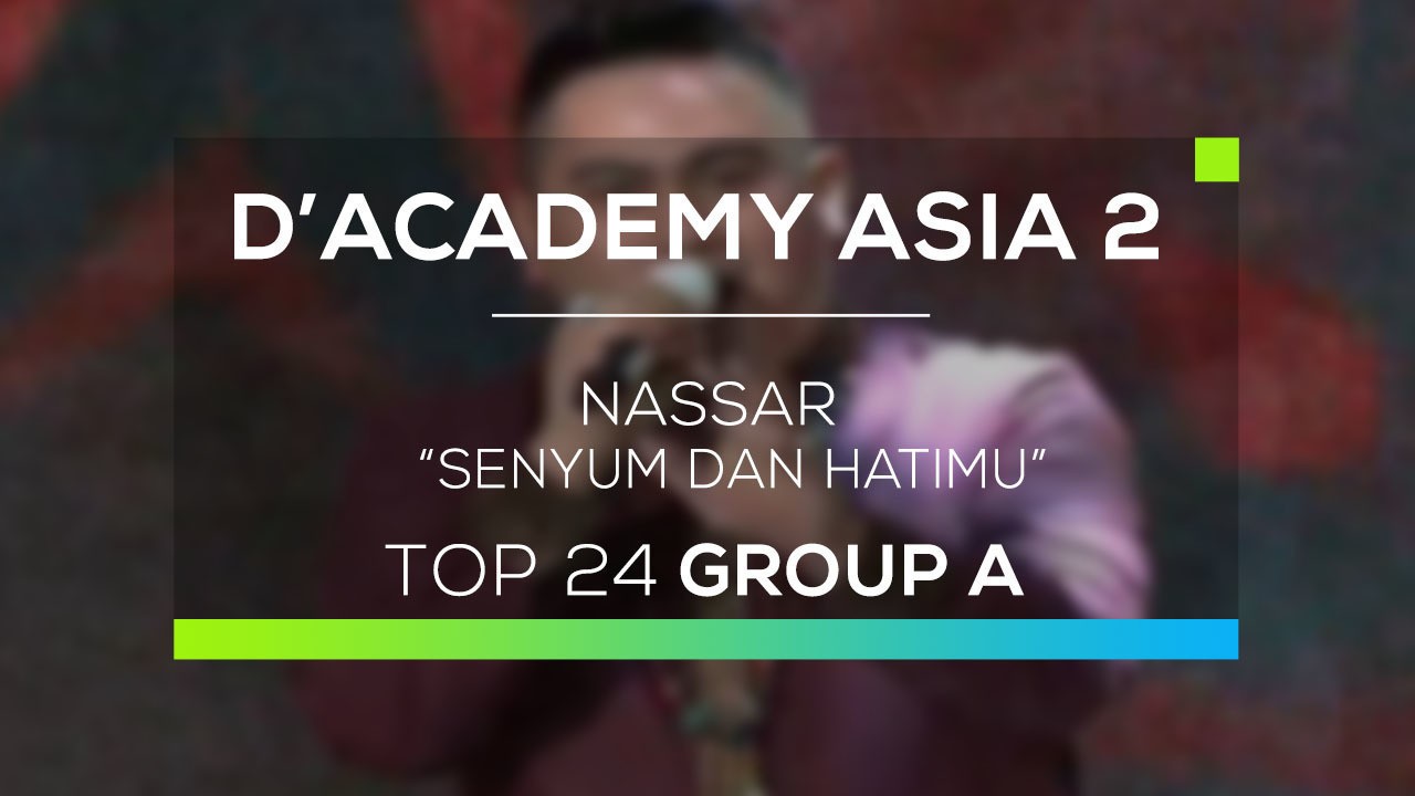 Streaming Nassar Senyum Dan Hatimu D Academy Asia 2 Vidio Com