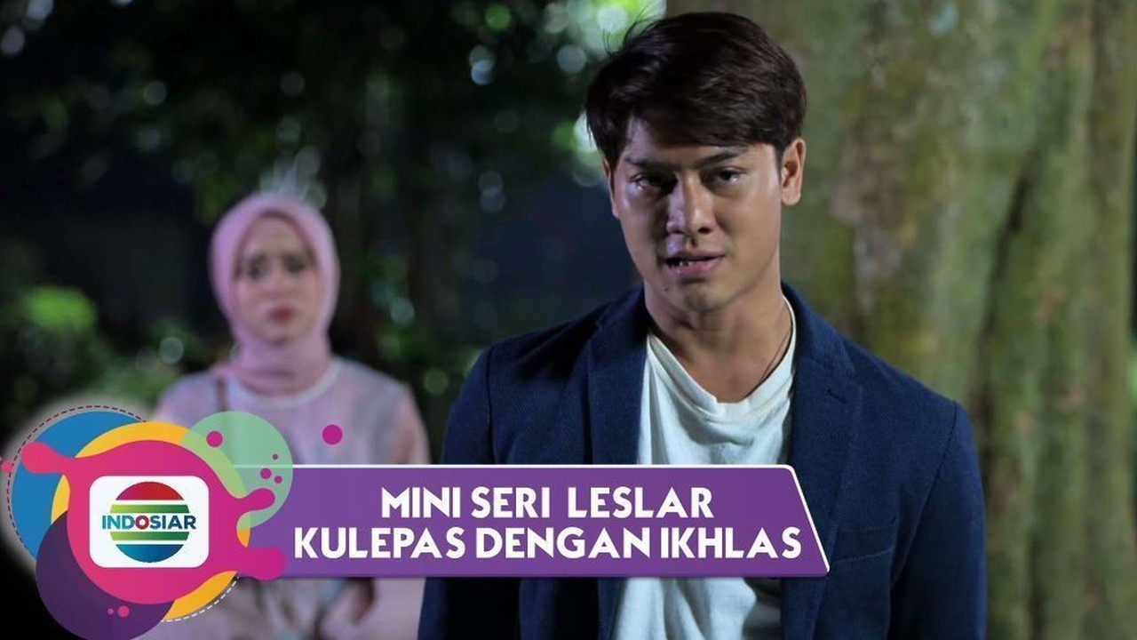 Streaming Kulepas Dengan Ikhlas Mini Seri Leslar Kulepas Dengan Ikhlas Episode 7 Vidio