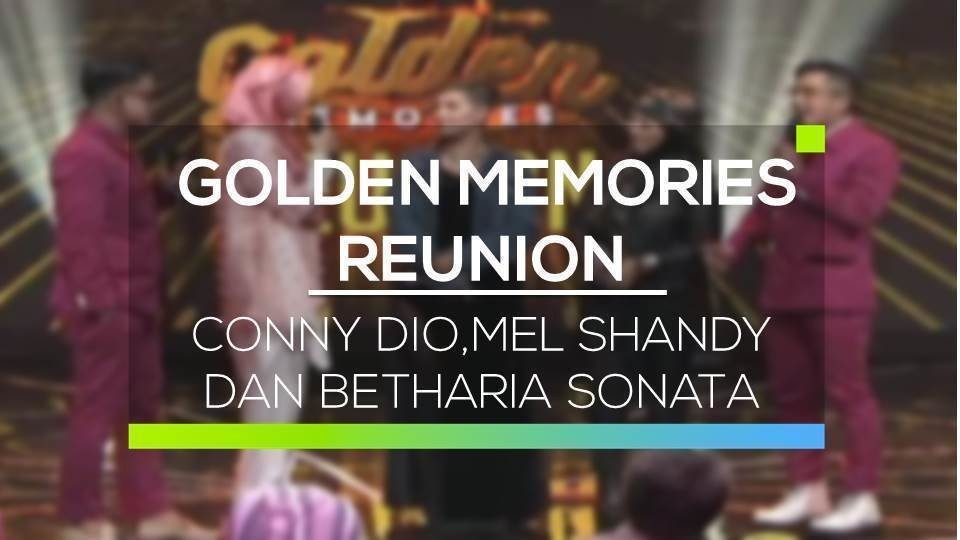 Streaming Golden Memories Reunion Conny Dio Mel Shandy Betharia Sonata 26 09 16 Vidio Com