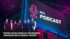 Kupas Kisah dibalik Suksesnya INVASION BOYS Dance Cover! - KOC PODCAST