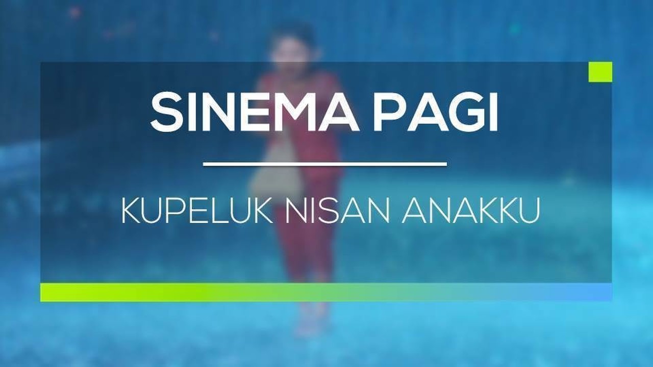 sinema pagi kupeluk nisan anakku