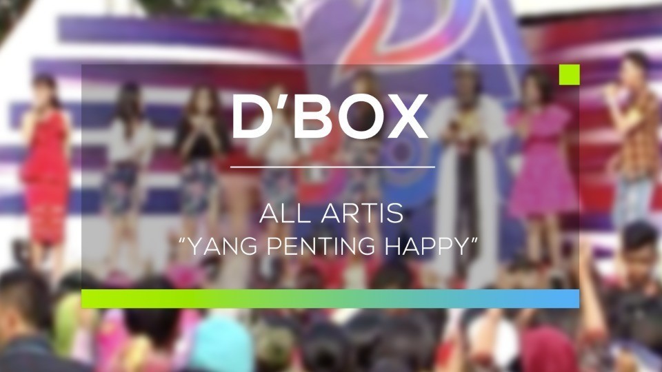 Streaming All Artis Yang Penting Happy D Box Vidio