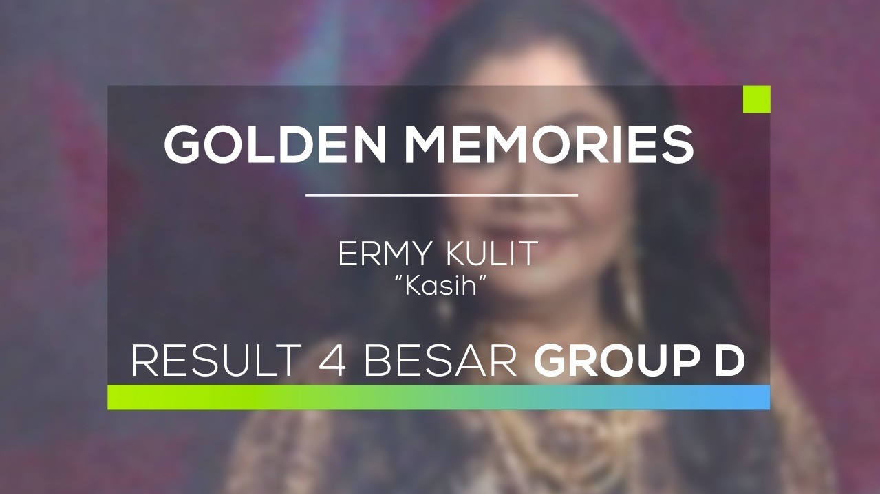 Streaming Ermy Kulit Kasih Golden Memories Result 4 Besar Group D Vidio Com