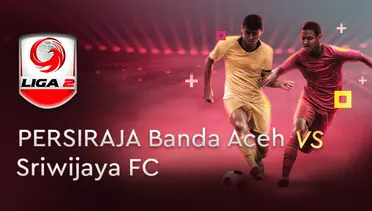 Persiraja vs Sriwijaya FC, Liga 2 2019