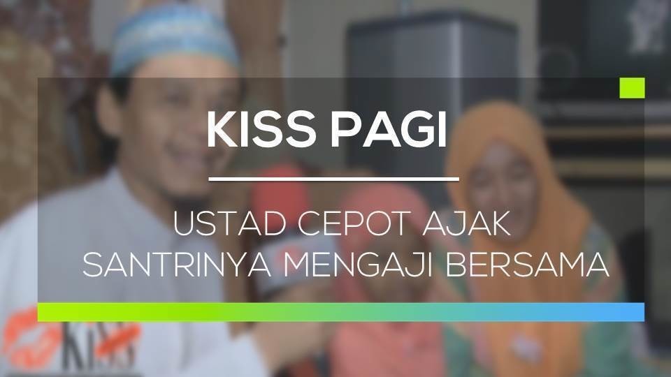 Streaming Ustad Cepot Ajak Santrinya Mengaji Bersama Kiss Pagi Vidio