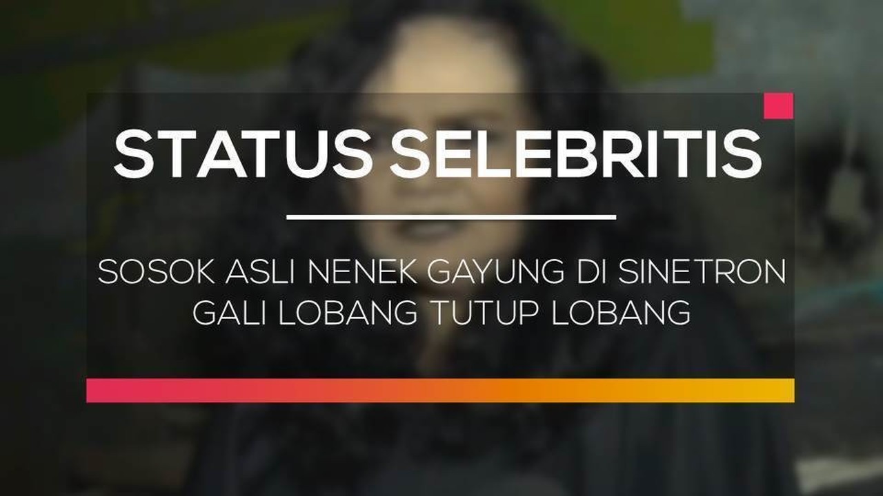 Streaming Sosok Asli Nenek Gayung Di Sinetron Gali Lobang Tutup Lobang Status Selebritis Vidio Com