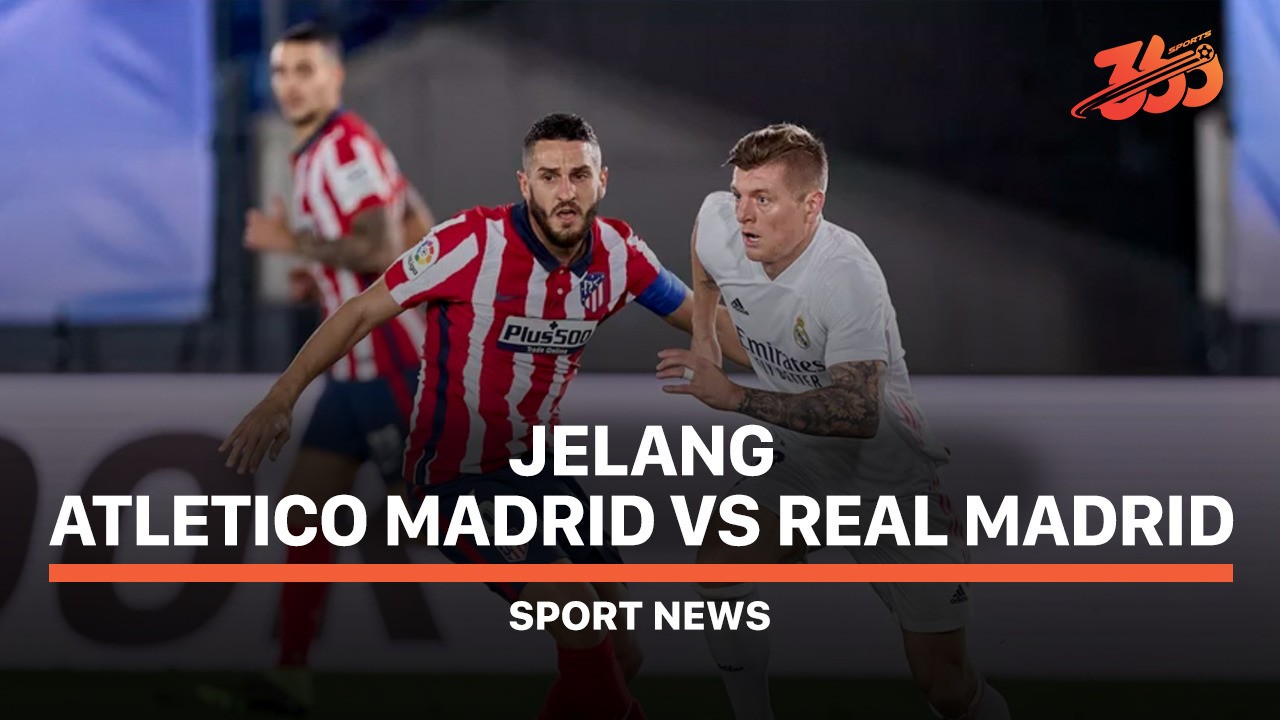 Streaming 5 Fakta Jelang Atletico Madrid vs Real Madrid ...