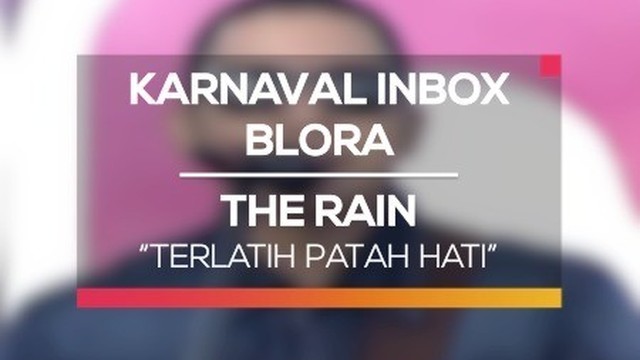 The Rain Terlatih Patah Hati Karnaval Inbox Blora Vidio Com