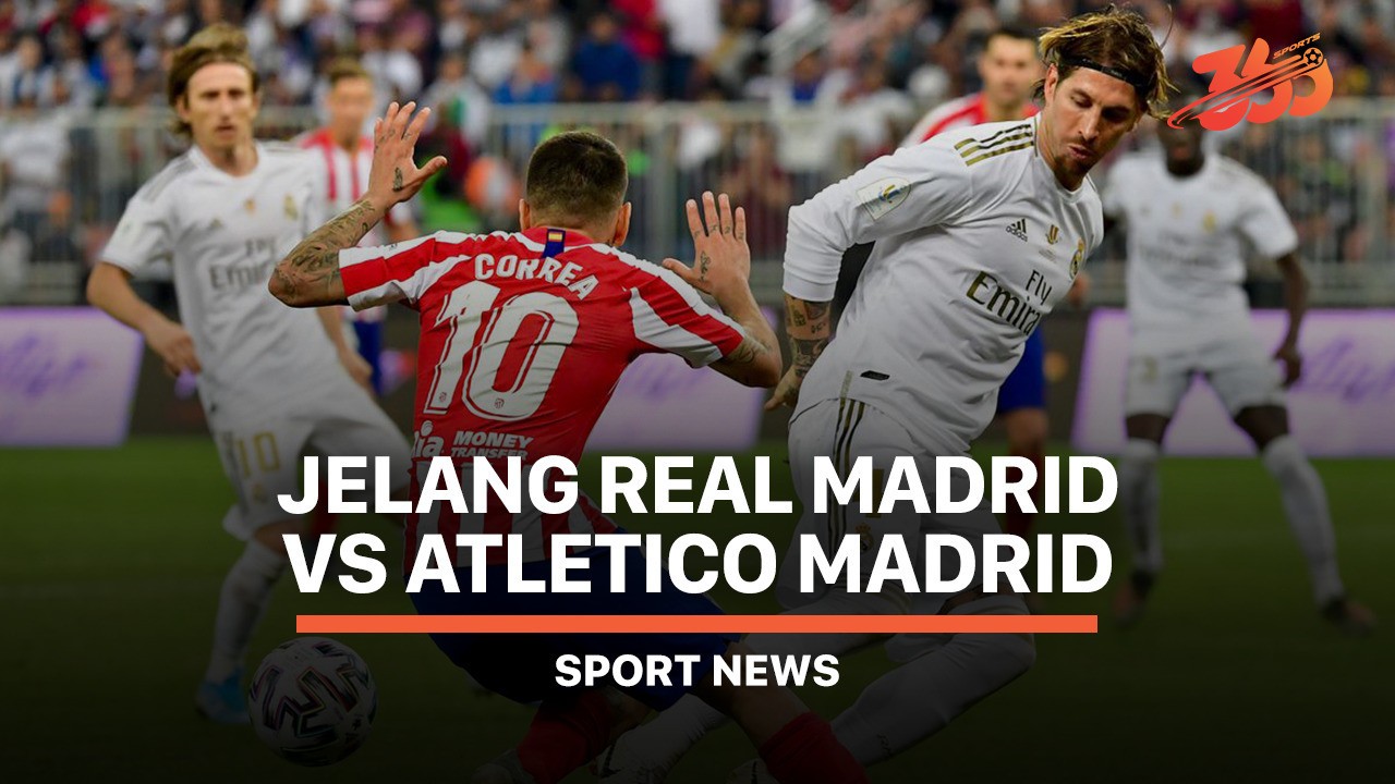 Streaming 5 Fakta Jelang Real Madrid Vs Atletico Madrid Vidio