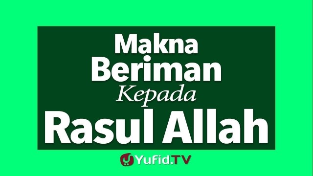 Makna Beriman Kepada Rasul Allah Vidio