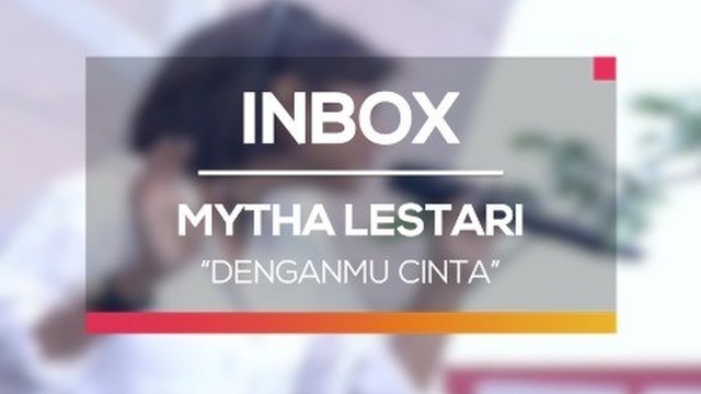 Streaming Mytha Lestari Denganmu Cinta Live On Inbox Vidio Com