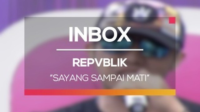 Streaming Repvblik Sayang Sampai Mati Inbox Spesial Repvblik Vidio Com